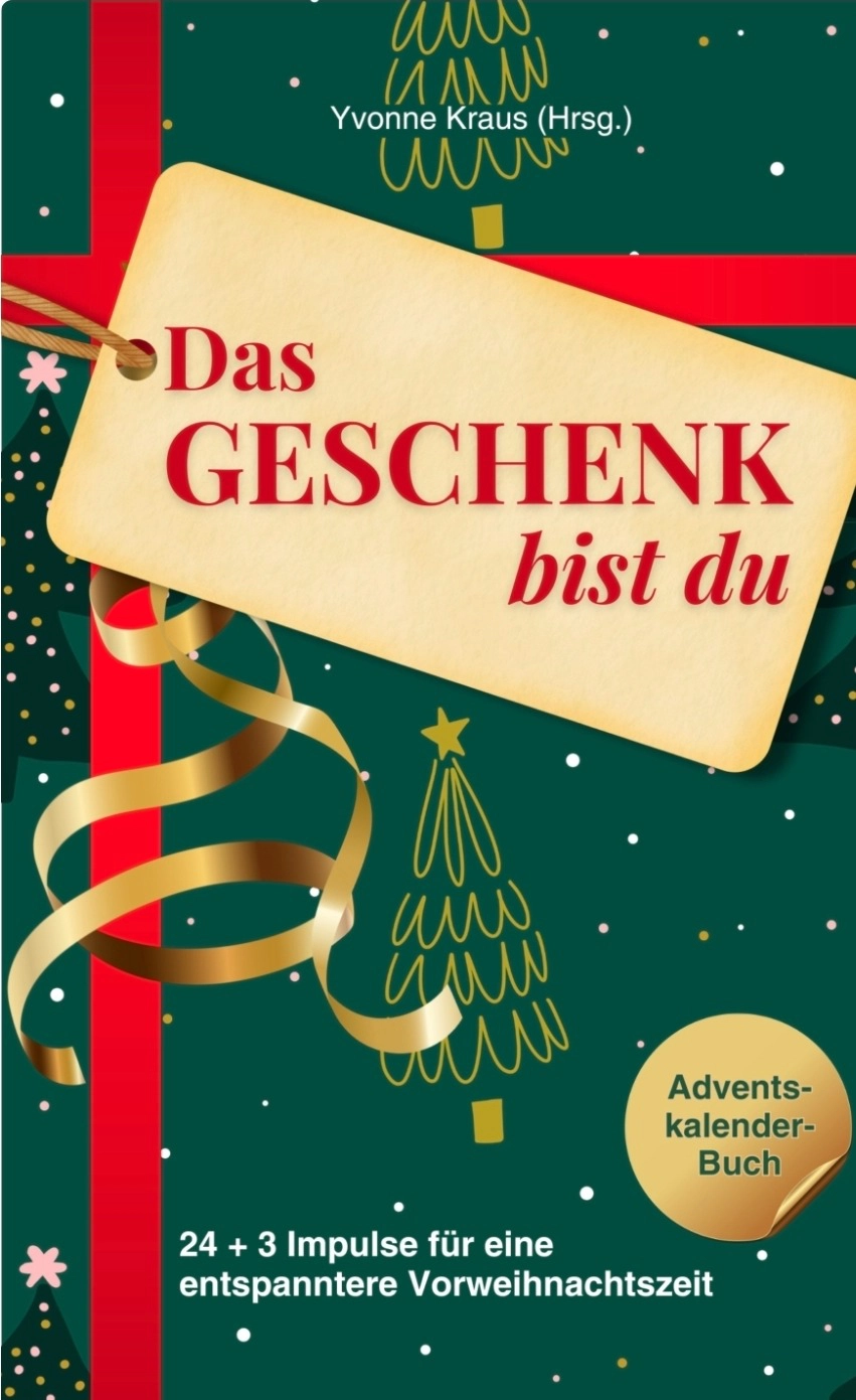 Das Geschenk bist du. 24 + 3 Impulse für eine entspanntere Vorweihnachtszeit
